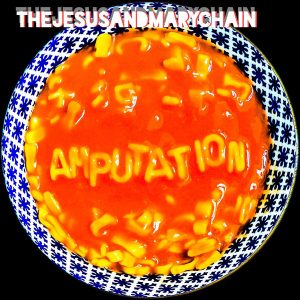 Amputation, The Jesus & Mary Chain Amputation, The Jesus & Mary Chain
